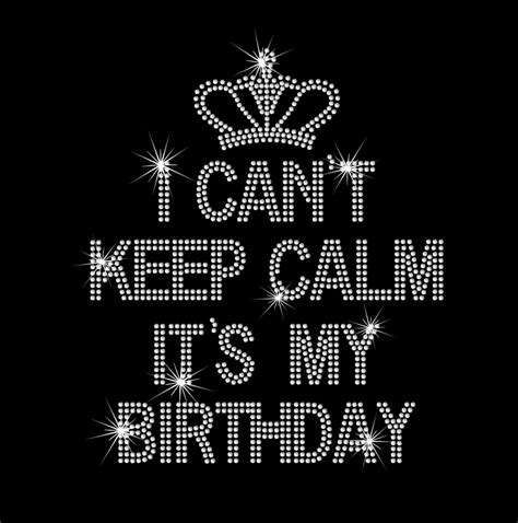 I Cant Keep Calm Its My Birthday With Crown Hot Fix Etsy In 2020 Birthday Quotes For Me