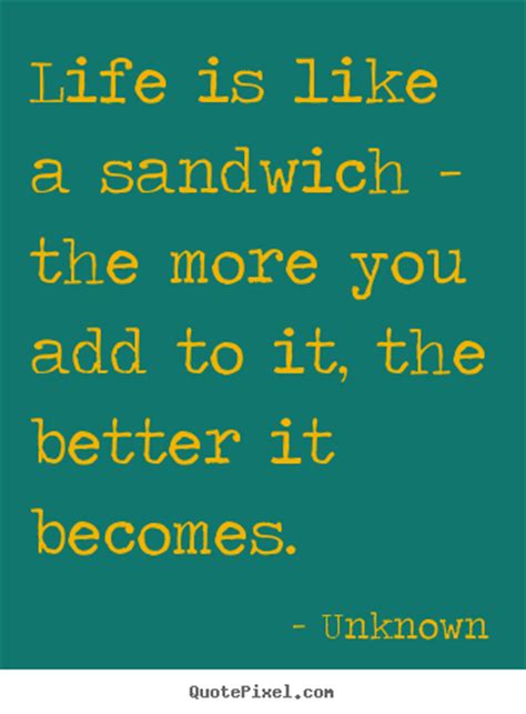 He worked to get just the right combination of a special cut and grind of meat and a selected blend of spices. Sandwich Quotes. QuotesGram