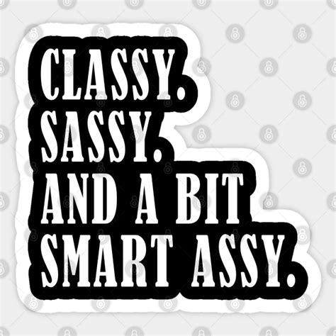 classy sassy and a bit smart assy classy sticker teepublic uk