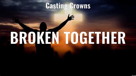 Broken Together Casting Crowns Lyrics Old Church Choir Gracious