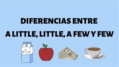 Diferencias Entre A Little Little A Few Y Few Cómo Decir Poco En Inglés