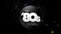 The '80s: The Decade That Made Us (TV Series 2013)
