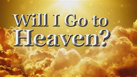 Will I Go To Heaven Youtube
