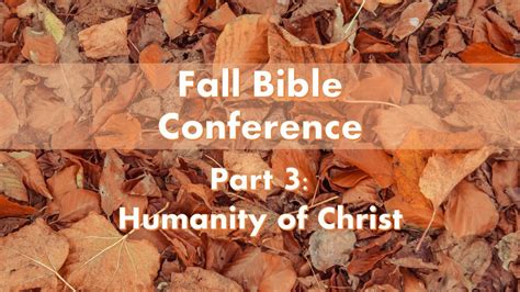 Fall Bible Conference Pt 3 The Humanity Of Christ