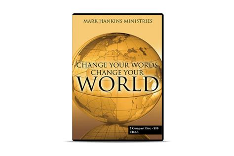 Change Your Words Change Your World Mark Hankins Ministries