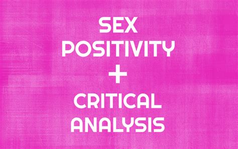 3 Reasons Why Sex Positivity Without Critical Analysis Is Harmful