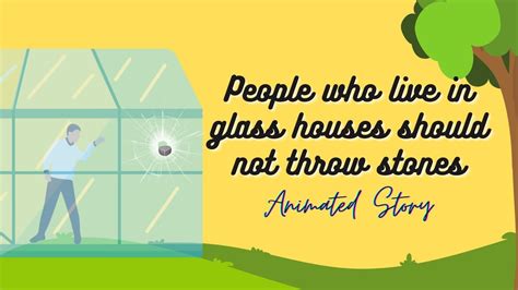 People Who Live In Glass Houses Should Not Throw Stones Animated Story Youtube