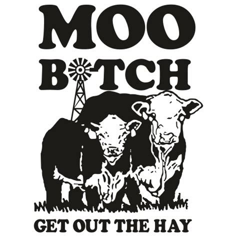 moo bitch get out the hay svg moo heifer get out the hay svg moo bitch get out the hay svg
