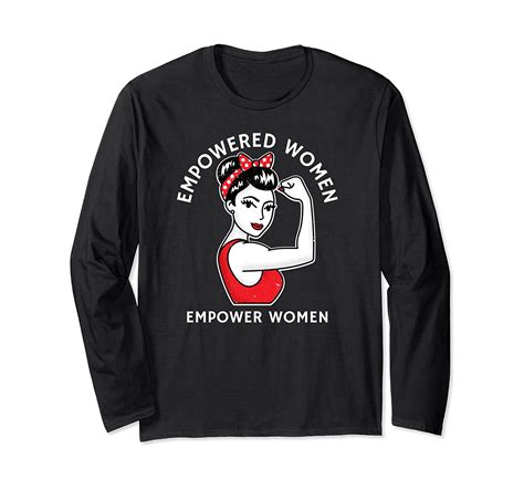 Empowered Women Rosie The Riveter Empowerment Quote Long Sleeve T Shirt