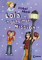 Lola in geheimer Mission / Lola Bd.3 von Isabel Abedi portofrei bei ...