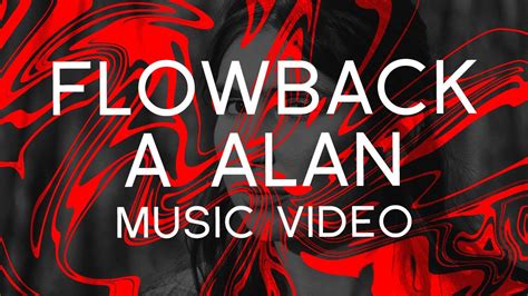 Flowback A Alan Music Video Youtube