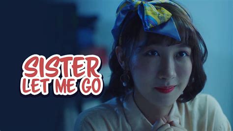 sister let me go sister let me go [indonesian sub] episode 14 ada apa dengan kakak dan