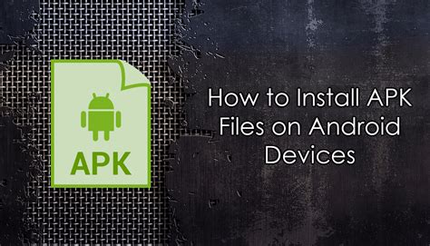 How To Install Apk Files On Any Android Device Smartphones And Tablets
