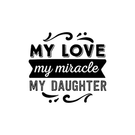 Premium Vector My Love My Miracle My Daughter Quotes Typography