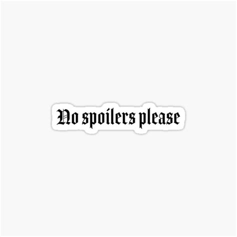 No Spoilers Please Sticker For Sale By Pictandra Redbubble