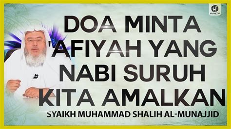 Doa Minta Afiyah Yang Nabi Suruh Kita Amalkan Syaikh Muhammad Shalih Al Munajjid