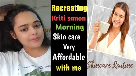 Recreating Kriti Sanon Skin Care Routine On Budgetkriti Sanon Skin Care Dupes Skin