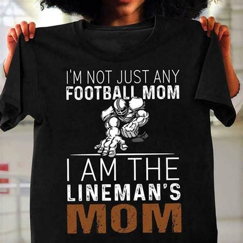 Ebay Ad Im Not Just Any Football Mom I Am The Linemans Mom Tshirt