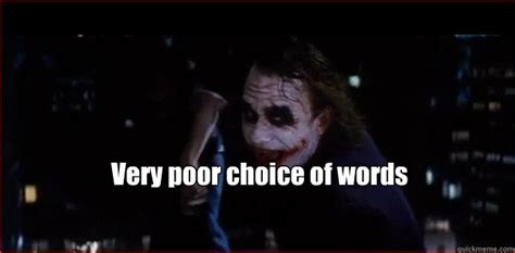 Very Poor Choice Of Words The Joker Very Poor Choice Of Words Quickmeme