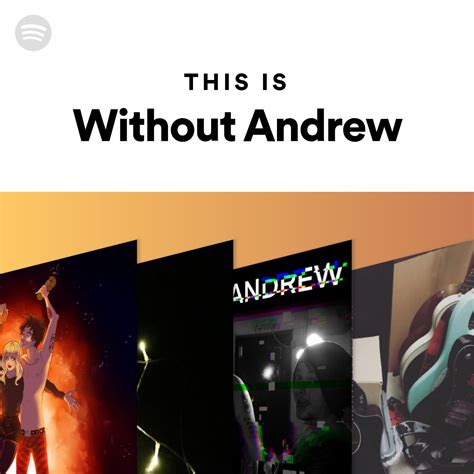 This Is Without Andrew Spotify Playlist