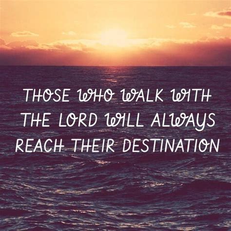 Those Who Walk With The Lord Will Always Reach Their Destination Lord Inspirational Text