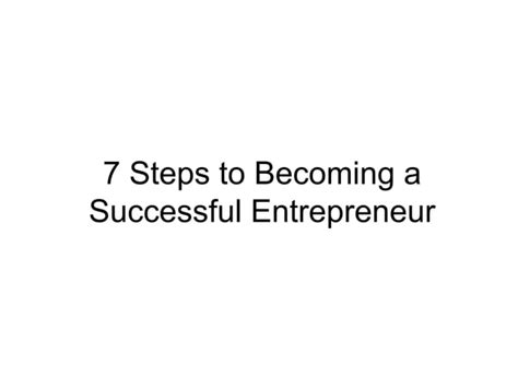 7 Steps To Becoming A Successful Entrepreneur Ppt