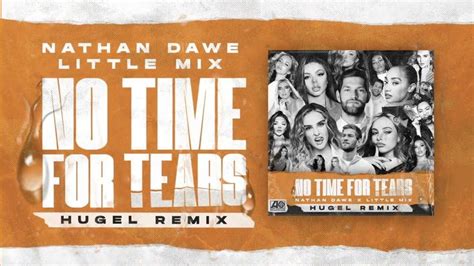 Nathan Dawe X Little Mix No Time For Tears Hugel Remix Little Mix