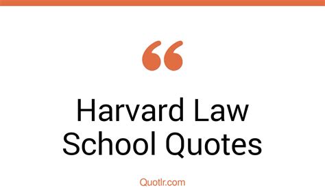 16 Valuable Harvard Law School Quotes That Will Unlock Your True Potential