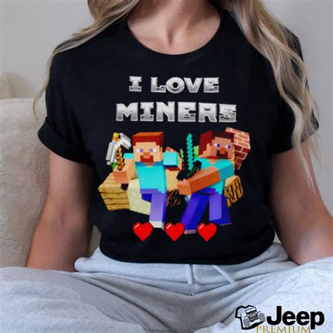 I Love Miners Minecraft Shirt Teejeep