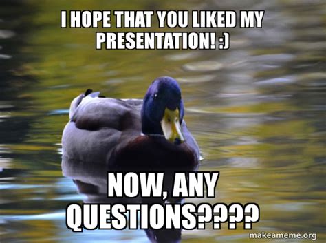I HOPE THAT YOU LIKED MY PRESENTATION NOW ANY QUESTIONS Zen