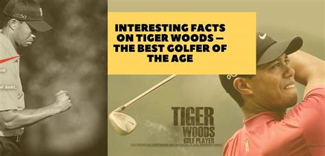 Interesting Facts On Tiger Woods The Best Golfer Of The Age