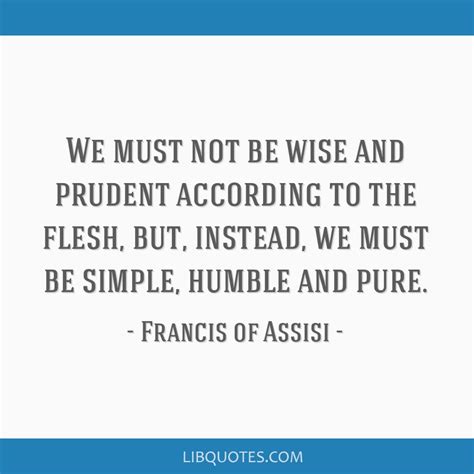 we must not be wise and prudent according to the flesh