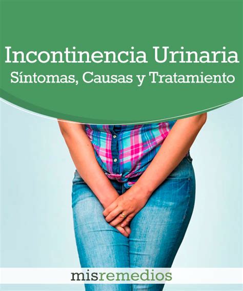 Incontinencia Urinaria Qué Es Síntomas Causas Y Tratamiento