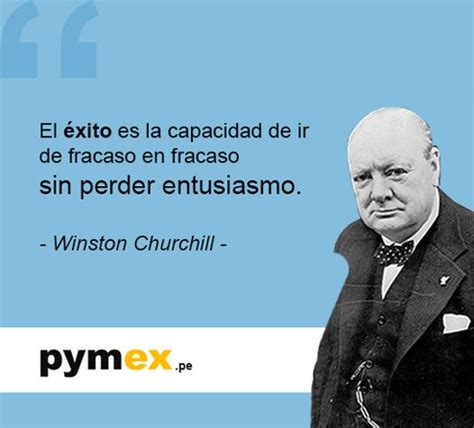 El éxito Es La Capacidad De Ir De Fracaso En Fracaso Sin Perder Entusiasmo Winston Churchill