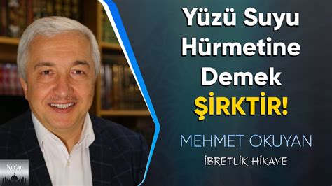 Yüzü suyu hürmetine demek şirktir Mehmet Okuyan YouTube