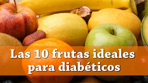 Las 10 Frutas Ideales Para Diabéticos Youtube