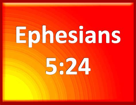 Ephesians 524 Therefore As The Church Is Subject To Christ So Let The