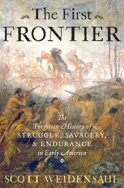 The First Frontier The Forgotten History Of Struggle Savagery And