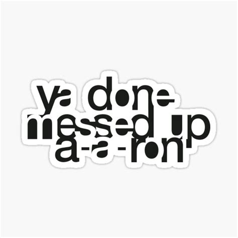 You Done Messed Up Aaron Sticker For Sale By Yozel29 Redbubble