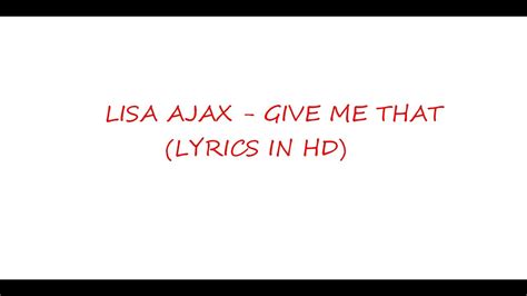 Lisa Ajax Give Me That Lyrics Youtube