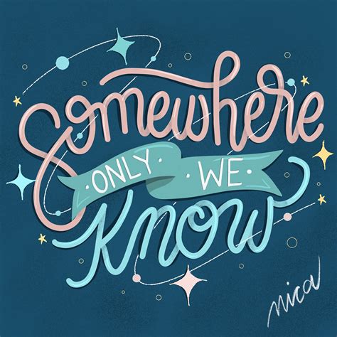 Somewhere Only We Know Hand Lettering By Nica Behance