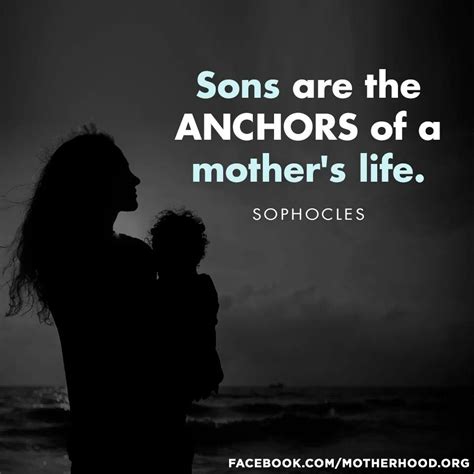 Sons Are The Anchors Of A Mothers Life ~ Sophocles Mother Son Quotes