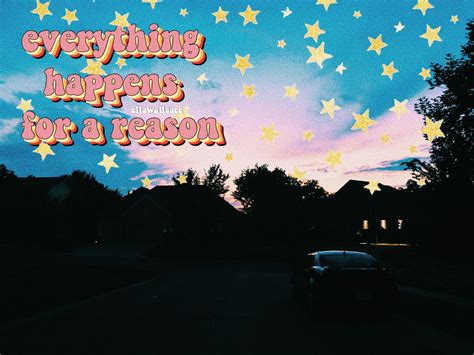 Everything Happens For A Reason Wallpapers Wallpaper Cave