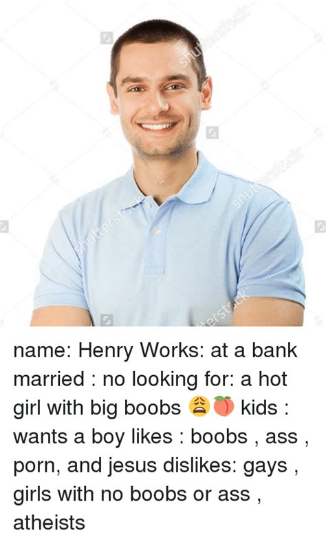 Name Henry Works At A Bank Married No Looking For A Hot Girl With Big