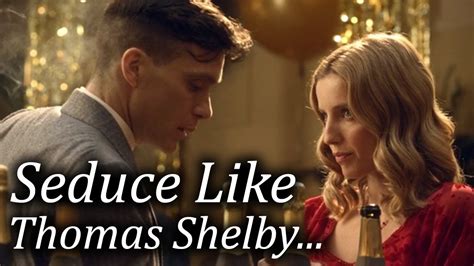 How To Seduce A Woman Naturally Be Calm Tommy Shelby Peaky Blinders Body Language