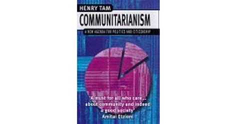Communitarianism A New Agenda For Politics And Citizenship By Henry Tam