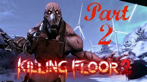 Killing Floor 2 Gameplaywalkthrough Part 2 Scrake Youtube