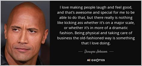 Dwayne Johnson Quote I Love Making People Laugh And Feel Good And