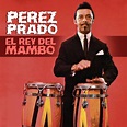 Pérez Prado - El Rey del Mambo | iHeart