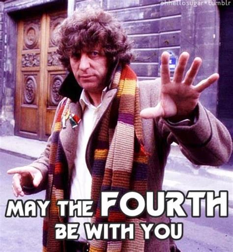 May 4th May The Fourth Be With You May The Fourth Doctor Who